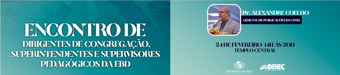 ENCONTRO DE DIRIGENTES DE CONGREGAÇÃO, SUPERINTENDENTES E SUPERVISORES PEDAGÓGICOS DA EBD